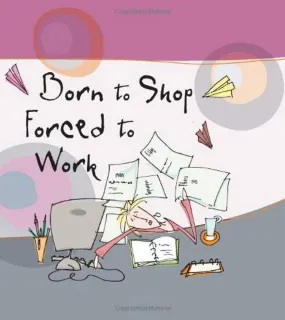 Born to Shop, Forced to Work