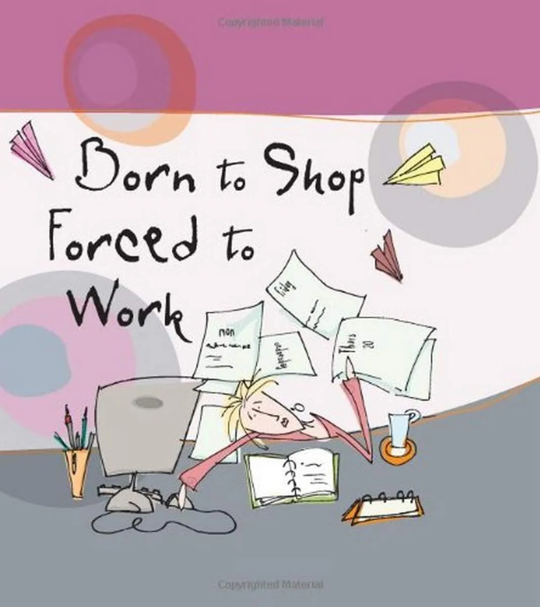 Born to Shop, Forced to Work